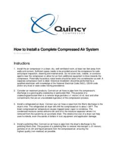 How to Install a Complete Compressed Air System By eHow Contributor Instructions 1. Install the air compressor in a clean, dry, well ventilated room, at least two feet away from walls and corners. Sufficient space needs 