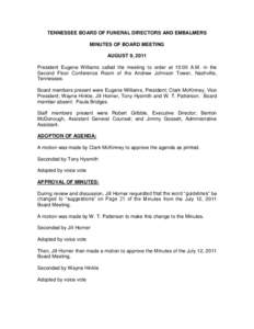 TENNESSEE BOARD OF FUNERAL DIRECTORS AND EMBALMERS MINUTES OF BOARD MEETING AUGUST 9, 2011 President Eugene Williams called the meeting to order at 10:00 A.M. in the Second Floor Conference Room of the Andrew Johnson Tow