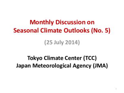 Monthly Discussion on Seasonal Climate Outlooks (No[removed]July[removed]Tokyo Climate Center (TCC) Japan Meteorological Agency (JMA)