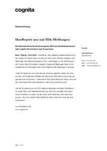 Medienmitteilung  blueReport neu mit SDA-Meldungen Die Schweizerische Nachrichtenagentur SDA und die Medienbeobachterin cognita AG lancieren neue Kooperation.  Kontakt: