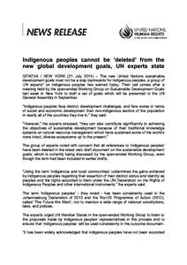 Indigenous peoples cannot be ‘deleted’ from the new global development goals, UN experts state GENEVA / NEW YORK (21 July 2014) – The new United Nations sustainable development goals must not be a step backwards fo