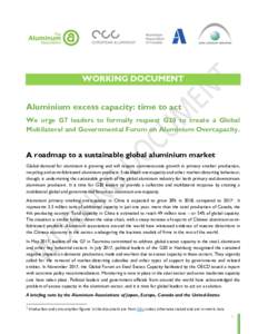 WORKING DOCUMENT Aluminium excess capacity: time to act We urge G7 leaders to formally request G20 to create a Global Multilateral and Governmental Forum on Aluminium Overcapacity.  A roadmap to a sustainable global alum