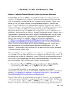 Affordable Care Act: State Resources FAQ Enhanced Funding for Medicaid Eligibility Systems Operation and Maintenance Under the Medicaid program, CMS has provided 90 percent federal matching funds for the design and devel