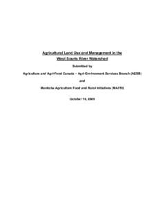 Agricultural Land Use and Management in the West Souris River Watershed Submitted by Agriculture and Agri-Food Canada – Agri-Environment Services Branch (AESB) and Manitoba Agriculture Food and Rural Initiatives (MAFRI