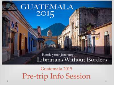 Guatemala[removed]Pre-trip Info Session Agenda 