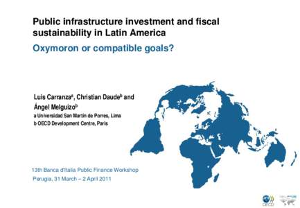 Public infrastructure investment and fiscal sustainability in Latin America Oxymoron or compatible goals? Luis Carranzaa, Christian Daudeb and Ángel Melguizob