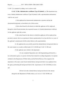 Register ____, ________ 2015 EDUCATION AND EARLY DEV. 4 AAC 12 is amended by adding a new section to read: 4 AAC[removed]Administrative certificate (Type B Limited). (a) The department may issue a limited administrator c