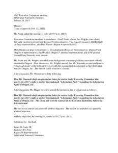 LNC Executive Committee meeting Libertarian National Committee January 28, 2013 Minutes (Date of approval: Feb. 12, 2013) Mr. Neale called the meeting to order at 9:55 p.m. (EST).