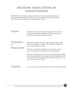 Museums Association of Saskatchewan The MAS Board developed a message for Museums Association of Saskatchewan to capture the understanding that all museums have a common purpose, and to articulate the common value museum