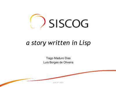 a story written in Lisp Tiago Maduro Dias Luís Borges de Oliveira June 2nd, 2013