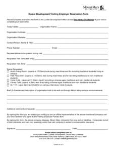 Career Development Visiting Employer Reservation Form Please complete and return this form to the Career Development office at least two weeks in advance of your visit to complete your reservation. Today’s Date: ______