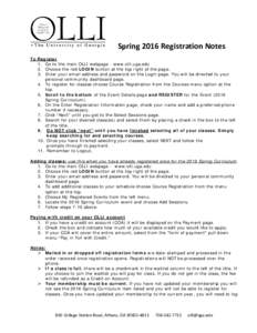 Spring 2016 Registration Notes To Register 1. Go to the main OLLI webpage - www.olli.uga.edu 2. Choose the red LOGIN button at the top right of the page. 3. Enter your email address and password on the Login page. You wi