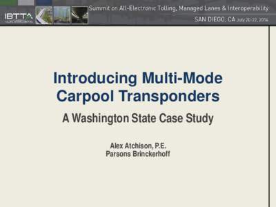 Introducing Multi-Mode Carpool Transponders A Washington State Case Study Alex Atchison, P.E. Parsons Brinckerhoff