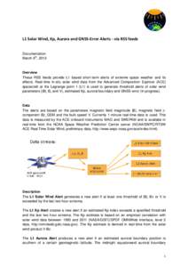 L1 Solar Wind, Kp, Aurora and GNSS-Error Alerts - via RSS feeds Documentation March 6th, 2013 Overview These RSS feeds provide L1 based short-term alerts of extreme space weather and its