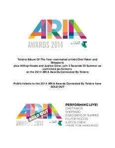 Telstra Album Of The Year-nominated artists Chet Faker and Sheppard, plus Hilltop Hoods and Justice Crew, join 5 Seconds Of Summer as confirmed performers at the 2014 ARIA Awards Connected By Telstra