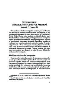 Introduction Is Immigration Good for America? Daniel T. Griswold The question of whether immigration has been good for America has been on the minds of Americans since the beginning of our republic and continues in the p