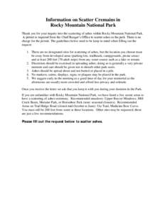 Information on Scatter Cremains in Rocky Mountain National Park Thank you for your inquiry into the scattering of ashes within Rocky Mountain National Park. A permit is required from the Chief Ranger’s Office to scatte