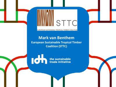 Mark van Benthem European Sustainable Tropical Timber Coalition (STTC) Content 1. IDH