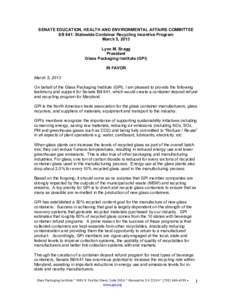 SENATE EDUCATION, HEALTH AND ENVIRONMENTAL AFFAIRS COMMITTEE SB 641: Statewide Container Recycling Incentive Program March 5, 2013 Lynn M. Bragg President Glass Packaging Institute (GPI)
