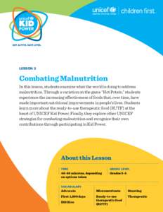 LESSON 3  Combating Malnutrition In this lesson, students examine what the world is doing to address malnutrition. Through a variation on the game “Hot Potato,” students