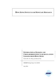HONG KONG INSTITUTE FOR MONETARY RESEARCH  INTERNATIONAL BANKING AND CROSS-BORDER EFFECTS OF REGULATION: LESSONS FROM HONG KONG Kelvin Ho, Eric Wong and Edward Tan