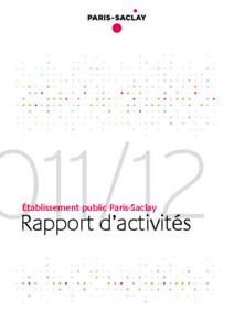 011/12 Établissement public Paris-Saclay Rapport d’activités  Établissement public Paris-Saclay • Rapport d’activités[removed] • A