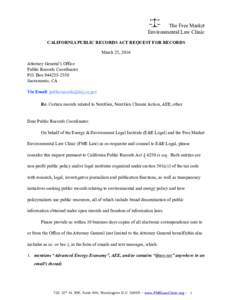 The Free Market Environmental Law Clinic CALIFORNIA PUBLIC RECORDS ACT REQUEST FOR RECORDS March 25, 2016 Attorney General’s Office Public Records Coordinator
