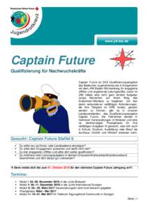 www.jrk-bw.de  Captain Future Qualifizierung für Nachwuchskräfte Captain Future ist DAS Qualifizierungsangebot des Badischen Jugendrotkreuzes in Kooperation