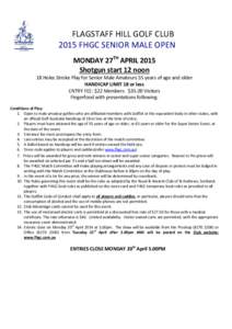 FLAGSTAFF HILL GOLF CLUB 2015 FHGC SENIOR MALE OPEN MONDAY 27TH APRIL 2015 Shotgun start 12 noon  18 Holes Stroke Play for Senior Male Amateurs 55 years of age and older