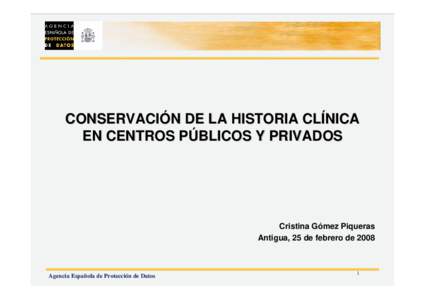 CONSERVACIÓN DE LA HISTORIA CLÍNICA EN CENTROS PÚBLICOS Y PRIVADOS Cristina Gómez Piqueras Antigua, 25 de febrero de 2008