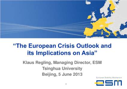 “The European Crisis Outlook and its Implications on Asia” Klaus Regling, Managing Director, ESM Tsinghua University Beijing, 5 June