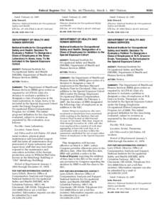 Federal Register / Vol. 72, No[removed]Thursday, March 1, [removed]Notices Dated: February 22, 2007. John Howard, Director, National Institute for Occupational Safety and Health. [FR Doc. 07–910 Filed 2–28–07; 8:45 am]