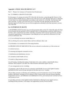 Appendix A PUBLIC HEALTH SERVICE ACT Part C -- Projects for Assistance in Transition from Homelessness Sec. 521 FORMULA GRANTS TO STATES For the purpose of carrying out section 522 of this title, the Secretary, acting th