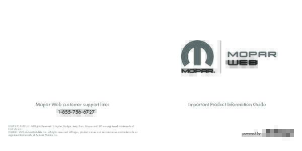 Mopar Web customer support line:  Important Product Information Guide ©2015 FCA US LLC. All Rights Reserved. Chrysler, Dodge, Jeep, Ram, Mopar and SRT are registered trademarks of