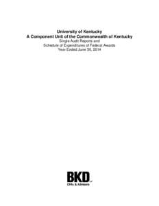 University of Kentucky A Component Unit of the Commonwealth of Kentucky Single Audit Reports and Schedule of Expenditures of Federal Awards Year Ended June 30, 2014