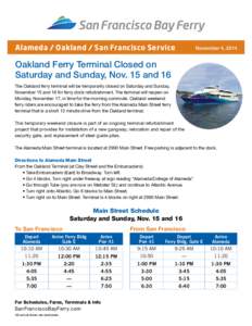 Alameda / Oakland / San Francisco Service  November 4, 2014 Oakland Ferry Terminal Closed on Saturday and Sunday, Nov. 15 and 16