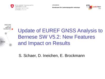 armasuisse Bundesamt für Landestopografie swisstopo Update of EUREF GNSS Analysis to Bernese SW V5.2: New Features and Impact on Results