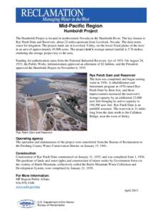 Mid-Pacific Region Humboldt Project The Humboldt Project is located in northwestern Nevada on the Humboldt River. The key feature is Rye Patch Dam and Reservoir, about 22 miles upstream from Lovelock, Nevada. The dam sto