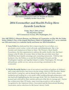 The National Research Center for Women & Families Cordially Invites You to Our 2014 Foremother and Health Policy Hero Awards Luncheon Friday, May 9, 2014 at Noon