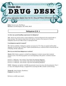 Editor: Beverly Louis, BSc(Pharm) Reviewer: Laird Birmingham, MD, MHSc, FRCP Dabigatran Q & A Are there any special handling requirements for dabigatran? YES. Special care must be taken to ensure dabigatran is stored and