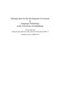 Strategic plan for the development of research in Language Technology at the University of Gothenburg A long range plan with particular reference to the current research period 2009–12