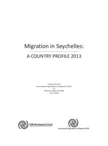 Migration in Seychelles: A COUNTRY PROFILE 2013 Prepared for the International Organization for Migration (IOM) by