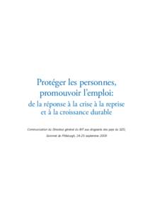 Protéger les personnes, promouvoir l’emploi: de la réponse à la crise à la reprise et à la croissance durable Communication du Directeur général du BIT aux dirigeants des pays du G20, Sommet de Pittsburgh, 24-25