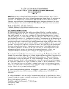 WALDO COUNTY BUDGET COMMITTEE FINAL MEETING & PUBLIC HEARING FOR FY 2006 BUDGET DECEMBER 14, 2005 7:00 P.M. PRESENT: Budget Committee Members Bill Sneed (Chairman), Bradford Payne, Rachel McDonald, James Bennett, Tim Big