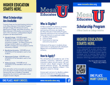 HIGHER EDUCATION STARTS HERE. What Scholarships Are Available Currently there are four participating institutions in the Mesa Educates U Scholarship Program: