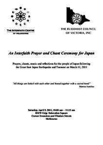 An Interfaith Prayer and Chant Ceremony for Japan Prayers, chants, music and reflections for the people of Japan following the Great East Japan Earthquake and Tsunami on March 11, 2011 “All things are linked with each 