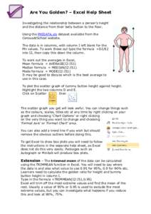 Are You Golden? – Excel Help Sheet Investigating the relationship between a person’s height and the distance from their belly button to the floor. Using the PHIDATA.xls dataset available from the CensusAtSchool websi