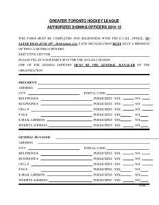 GREATER TORONTO HOCKEY LEAGUE AUTHORIZED SIGNING OFFICERS[removed]THIS FORM MUST BE COMPLETED AND REGISTERED WITH THE G.T.H.L. OFFICE, NO LATER THAN JUNE 30th , 2014(Article[removed]EACH ORGANIZATION MUST HAVE A MINIMUM OF