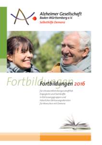 Fortbildungen 2016 Fortbildungen für ehrenamtlich/bürgerschaftlich Engagierte und Fachkräfte in Betreuungsgruppen und Häuslichen Betreuungsdiensten