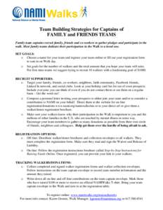 Team Building Strategies for Captains of FAMILY and FRIENDS TEAMS Family team captains recruit family, friends and co-workers to gather pledges and participate in the walk. Most family teams dedicate their participation 